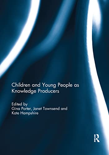 Children And Young People As Knowledge Producers Gina Porter