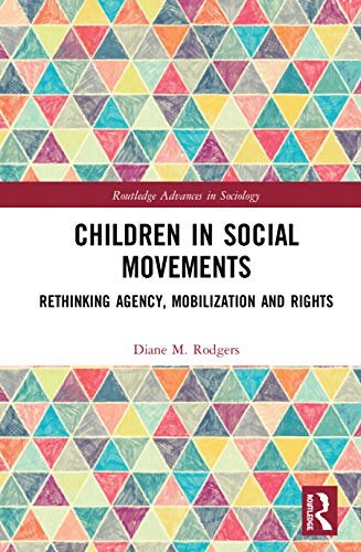 Children In Social Movements Rethinking Agency Mobilization And Rights Diane Rodgers