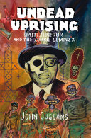 Undead Uprising Haiti Horror And The Zombie Complex John Cussans