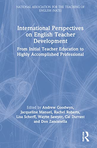 International Perspectives On English Teacher Development From Initial Teacher Education To Highly Accomplished Professional 1st Edition Andrew Goodwyn