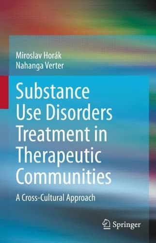 Substance Use Disorders Treatment In Therapeutic Communities A Crosscultural Approach Miroslav Hork