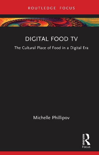 Digital Food Tv The Cultural Place Of Food In A Digital Era Michelle Phillipov