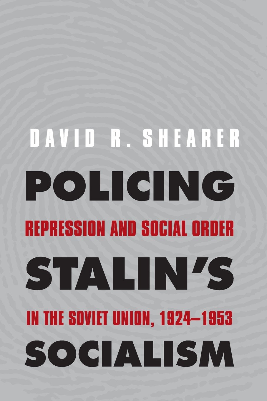 Policing Stalins Socialism Repression And Social Order In The Soviet Union 19241953 Illustrated David R Shearer