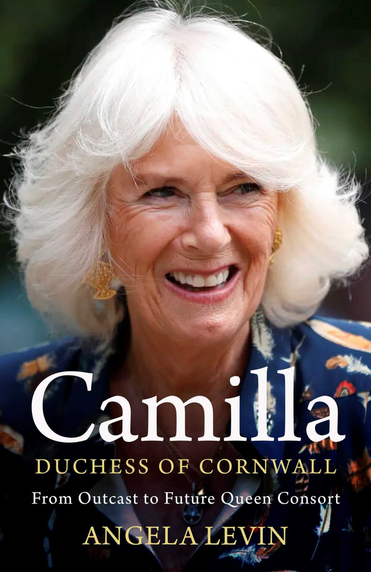 Camilla Duchess Of Cornwall From Outcast To Future Queen Consort Angela Levin