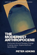 The Modernist Anthropocene Nonhuman Life And Planetary Change In James Joyce Virginia Woolf And Djuna Barnes Peter Adkins