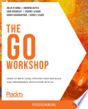The Go Workshop Learn To Write Clean Efficient Code And Build Highperformance Applications With Go Delio Danna