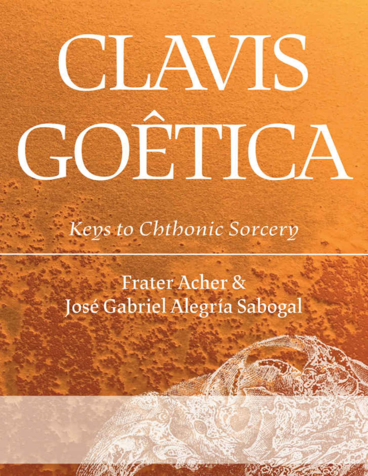 Clavis Gotica Keys To Chthonic Sorcery Frater Acher Jos Gabriel Alegra Sabogal