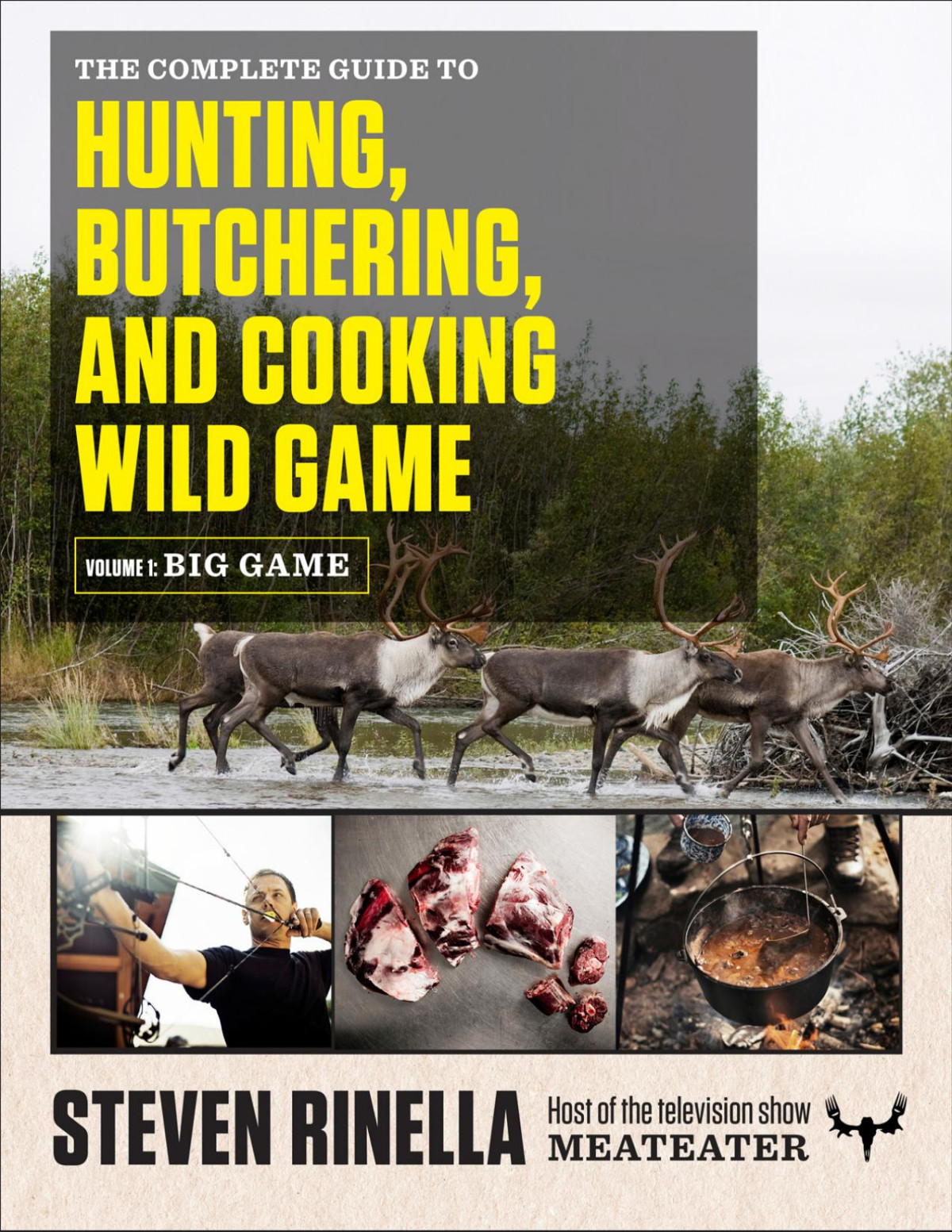 The Complete Guide To Hunting Butchering And Cooking Wild Game Volume 1 Big Game Steven Rinella