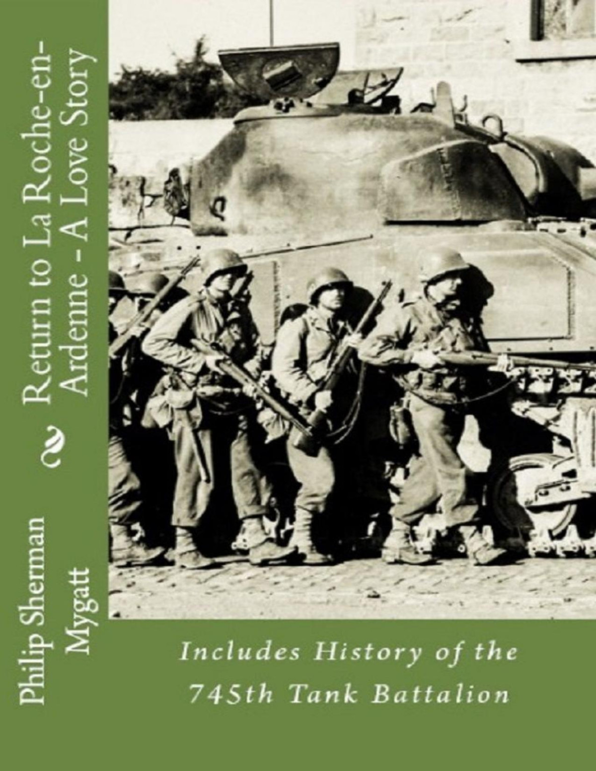 Return To La Rocheenardenne A Story Of War And Love Includes History Of The 745th Tank Battalion 1st Edition Philip Mygatt