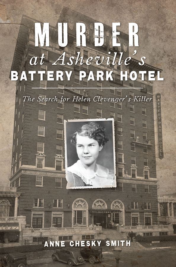 Murder At Ashevilles Battery Park Hotel The Search For Helen Clevengers Killer Anne Chesky Smith