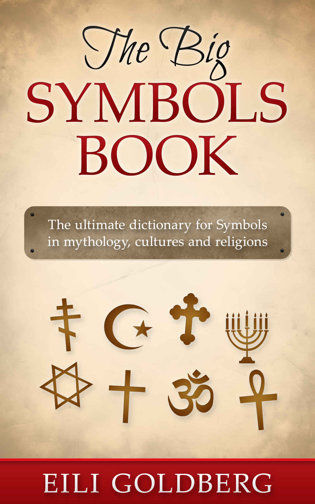 The Big Symbols Book The Ultimate Dictionary For Symbols In Mythology Cultures And Religions 1st Edition Eili Goldberg