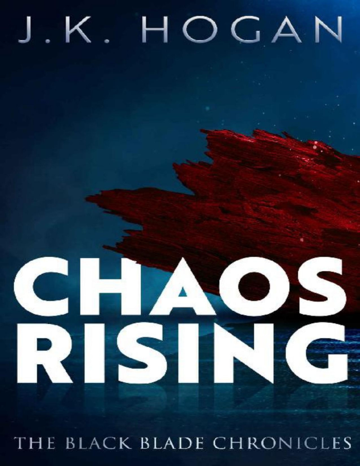 Chaos Rising The Black Blade Chronicles Book 3 Jk Hogan