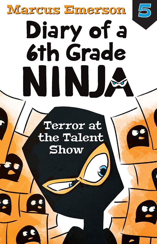 Diary Of A 6th Grade Ninja Book 5 Terror At The Talent Show Marcus Emerson