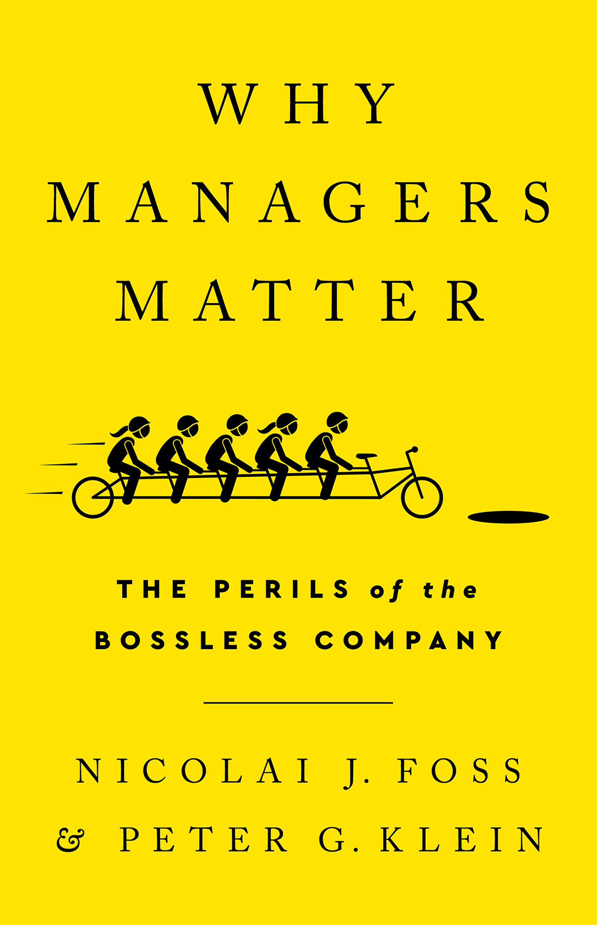Why Managers Matter The Perils Of The Bossless Company Nicolai J Foss