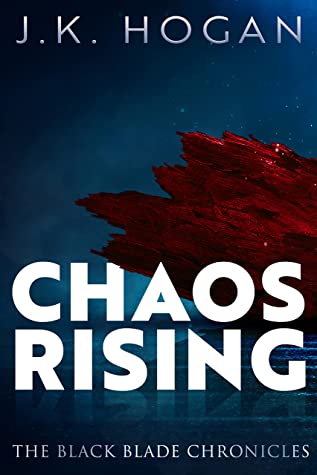 Chaos Rising The Black Blade Chronicles Book 3 Jk Hogan
