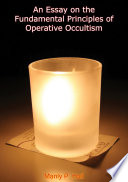 An Essay On The Fundamental Principles Of Operative Occultism Manly P Hall