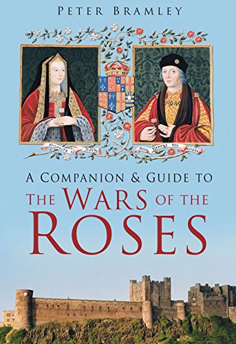 A Companion Guide To The Wars Of The Roses Peter Bramley