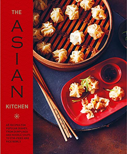 The Asian Kitchen 70 Recipes For Popular Dishes From Dumplings And Noodle Soups To Stirfries And Rice Bowls Ryland Peters Small
