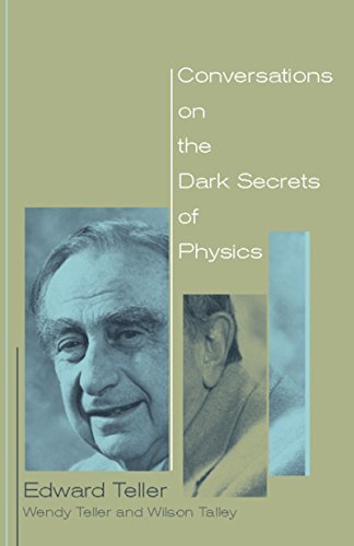 Conversations On The Dark Secrets Of Physics Edward Teller Wendy Teller