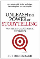 Unleash The Power Of Storytelling Win Hearts Change Minds Get Results Rob Biesenbach