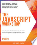 The Javascript Workshop Learn To Develop Interactive Web Applications With Clean And Maintainable Javascript Code Joseph Labrecque