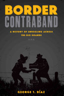 Border Contraband A History Of Smuggling Across The Rio Grande George T Daz