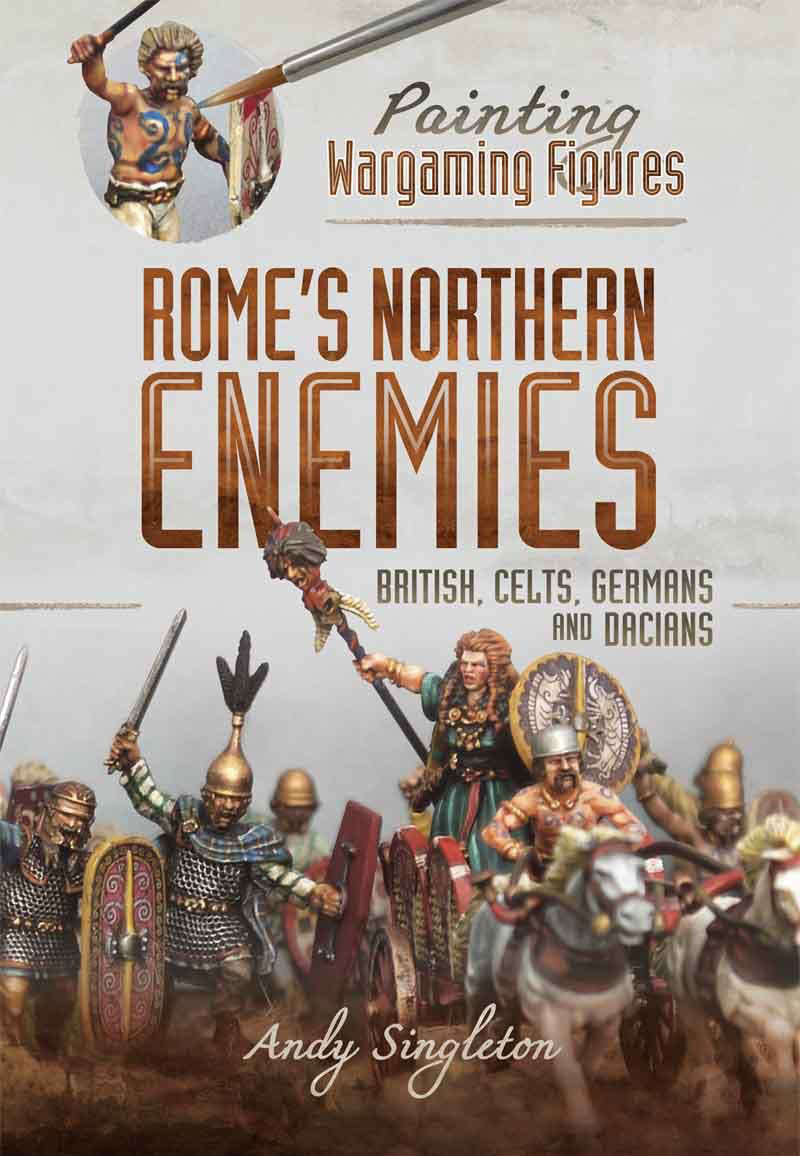 Romes Northern Enemies Painting Wargaming Figures Andy Singleton