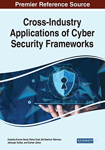 Crossindustry Applications Of Cyber Security Frameworks Sukanta Kumar Baral
