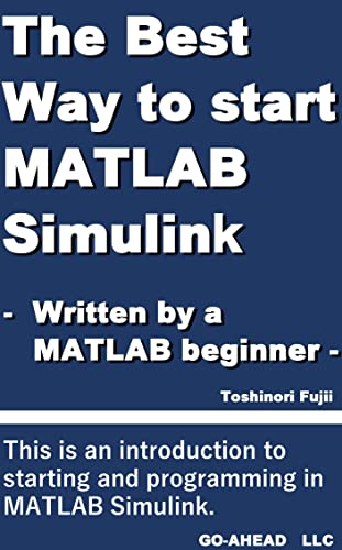 The Best Way To Start Matlab Simulink Written By A Matlab Simulink Beginner Toshinori Fujii