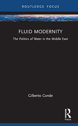 Fluid Modernity The Politics Of Water In The Middle East Gilberto Conde