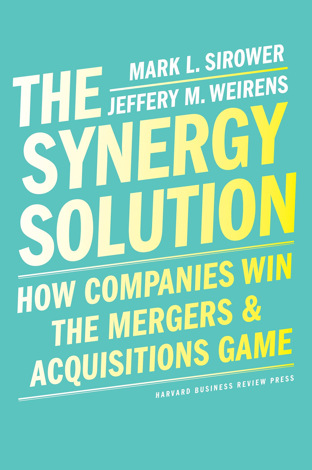 The Synergy Solution How Companies Win The Mergers And Acquisitions Game Mark Sirower