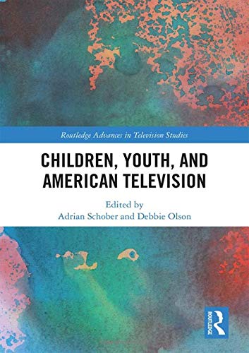 Children Youth And American Television Adrian Schober Debbie Olson