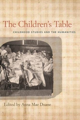 The Childrens Table Childhood Studies And The Humanities Anna Mae Duane Editor