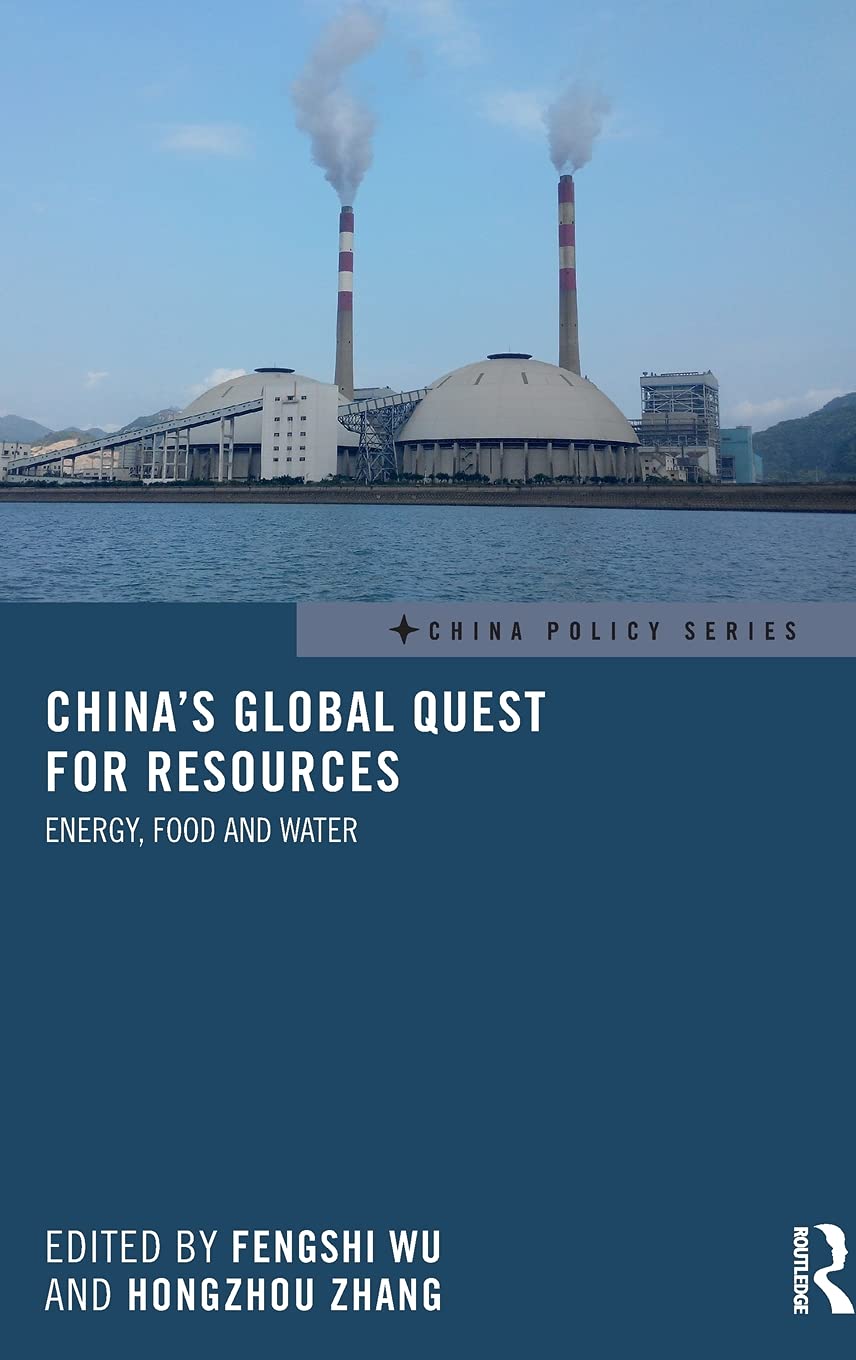 Chinas Global Quest For Resources Energy Food And Water China Policy Series 1st Edition Fengshi Wu Editor
