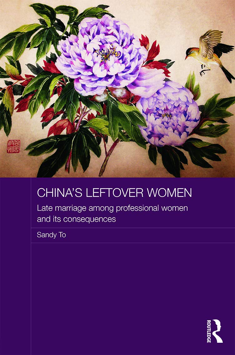 Chinas Leftover Women Late Marriage Among Professional Women And Its Consequences Sandy To