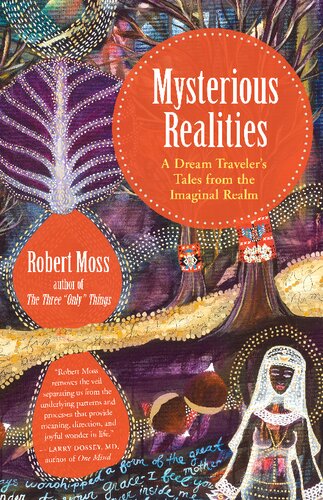 Mysterious Realities A Dream Archaeologists Tales From The Imaginal Realm Robert Moss
