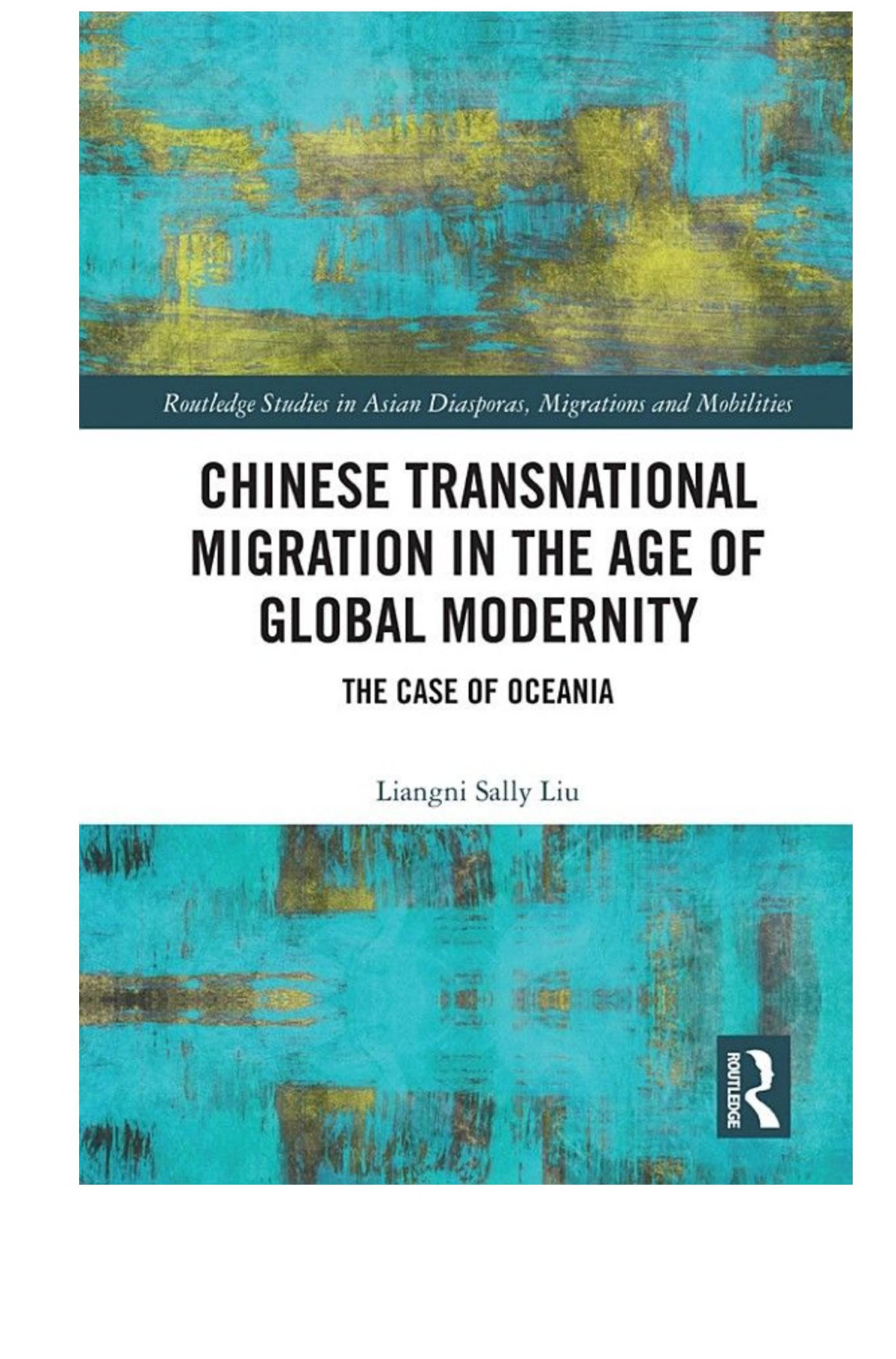 Chinese Transnational Migration In The Age Of Global Modernity The Case Of Oceania Liangni Sally Liu