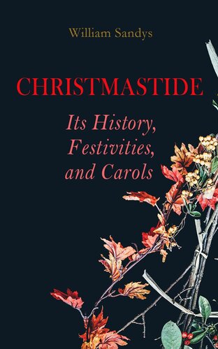 Christmastide Its History Festivities And Carols William Sandys