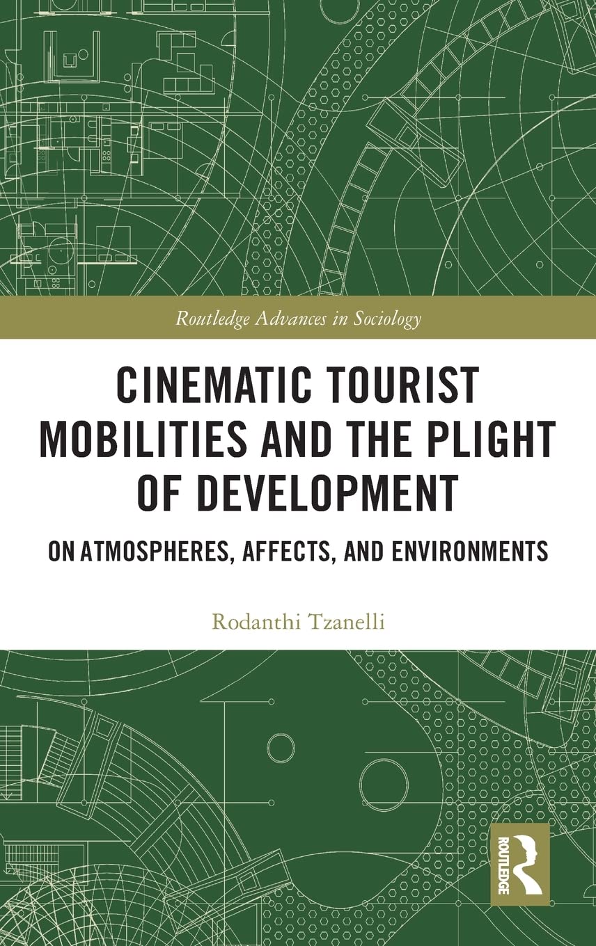 Cinematic Tourist Mobilities And The Plight Of Development On Atmospheres Affects And Environments Rodanthi Tzanelli