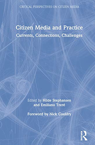 Citizen Media And Practice Currents Connections Challenges Emiliano Trer