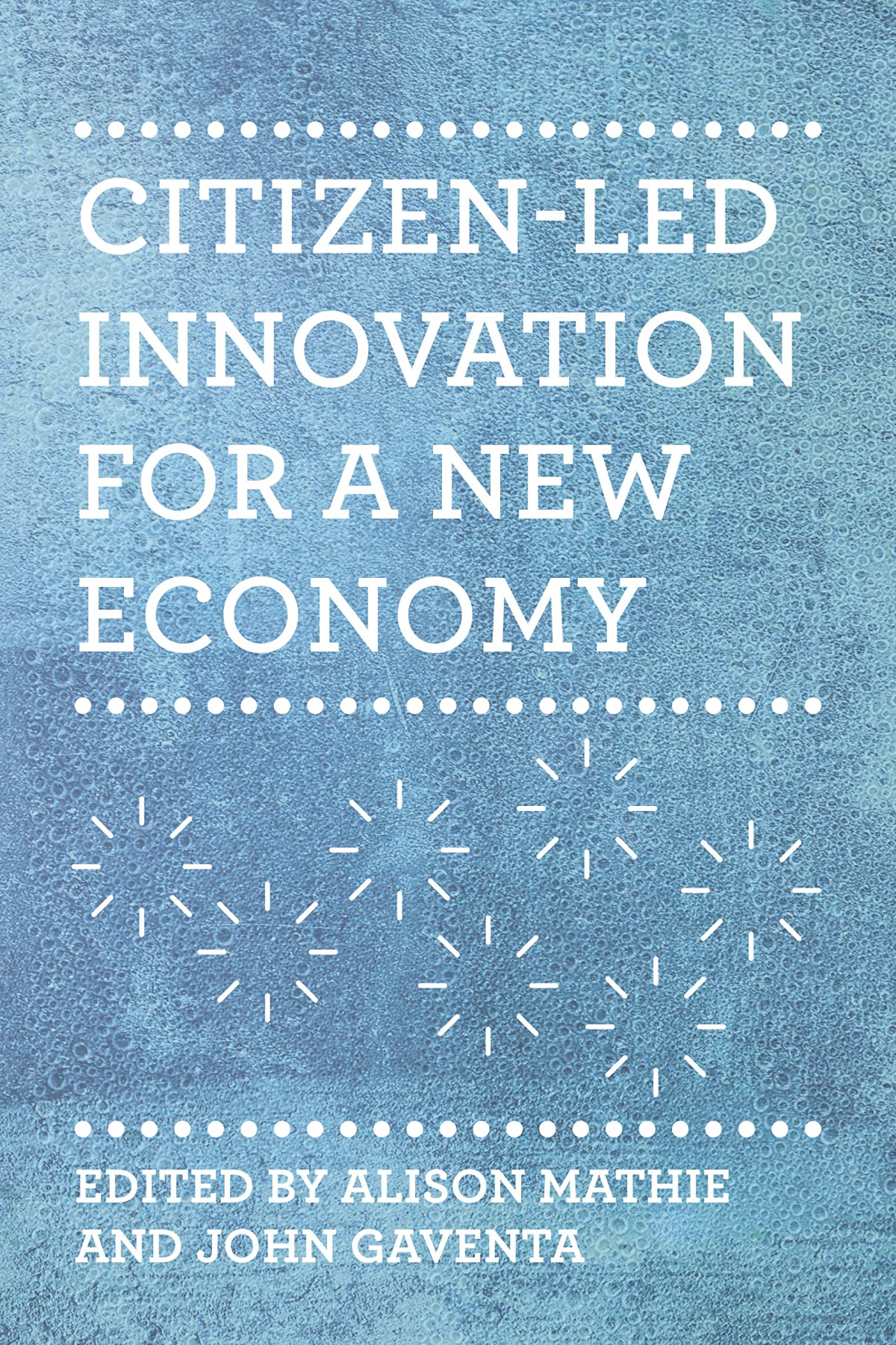 Citizenled Innovation For A New Economy Alison Mathie John Gaventa