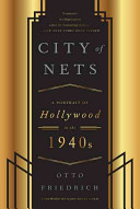 City Of Nets A Portrait Of Hollywood In The 1940s 2014 Otto Friedrich