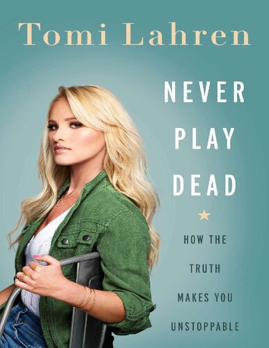 Never Play Dead How The Truth Makes You Unstoppable Tomi Lahren Tomi Lahren