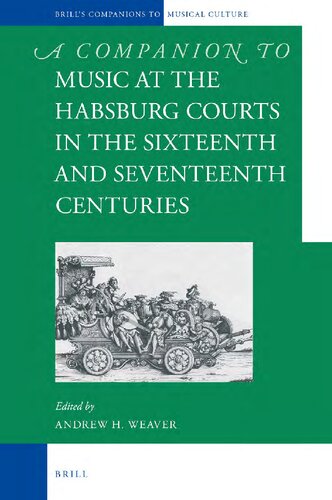 A Companion To Music At The Habsburg Courts In The Sixteenth And Seventeenth Centuries Andrew H Weaver Ed
