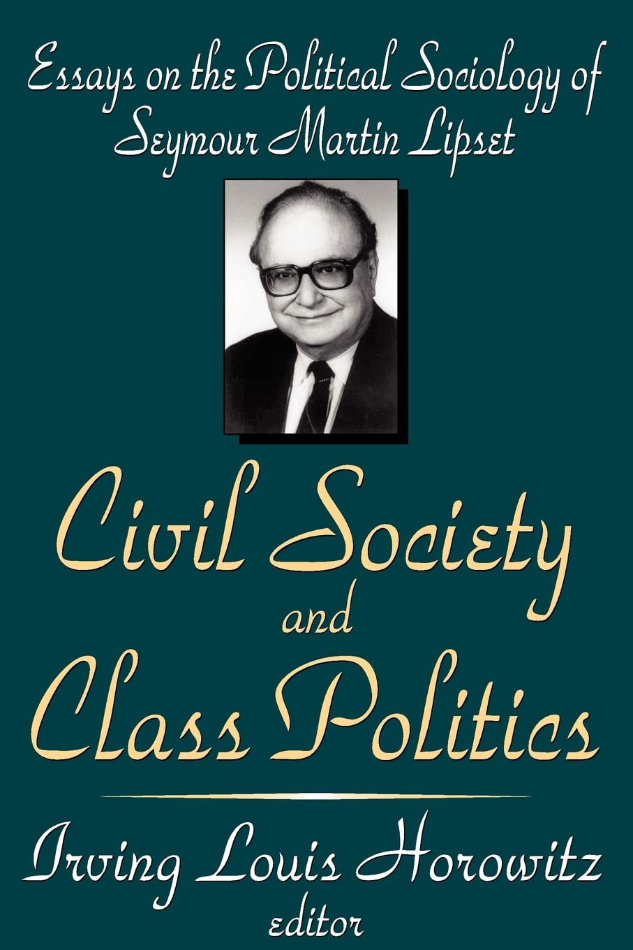 Civil Society And Class Politics Essays On The Political Sociology Of Seymour Martin Lipset Irving Louis Horowitz