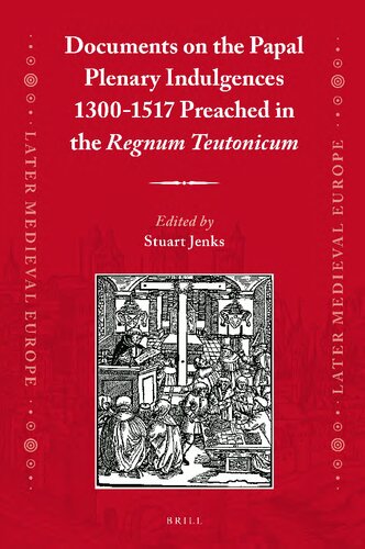 Documents On The Papal Plenary Indulgences 13001517 Preached In The Regnum Teutonicum Stuart Jenks Ed