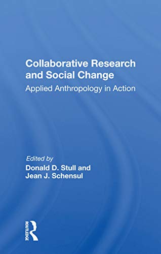 Collaborative Research And Social Change Applied Anthropology In Action Donald D Stull