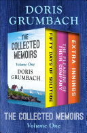 The Collected Memoirs Volume One Fifty Days Of Solitude The Pleasure Of Their Company And Extra Innings Doris Grumbach