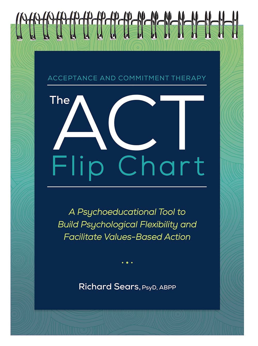 The Act Flip Chart A Psychoeducational Tool To Build Psychological Flexibility And Facilitate Valuesbased Action Richard Sears
