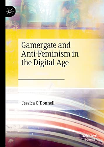 Gamergate And Antifeminism In The Digital Age Jessica Odonnell